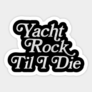 Yacht Rock Til I Die Sticker